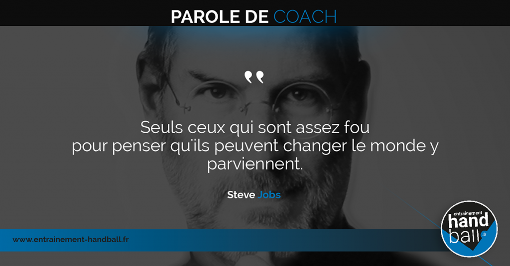 Seuls ceux qui sont assez fou pour penser qu'ils peuvent changer le monde y parviennent.