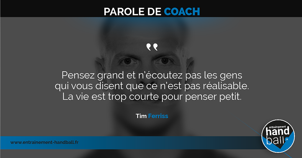 Pensez grand<br />
et n'écoutez pas les gens qui vous disent<br />
que ce n'est pas réalisable.<br />
La vie est trop courte pour<br />
penser petit.