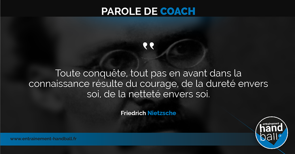 Toute conquête, tout pas en avant dans la connaissance résulte du courage,<br />
de la dureté envers soi,<br />
de la netteté envers soi.