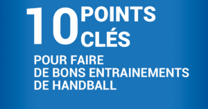 Les 10 points clés pour réussir un bon entrainement de handball